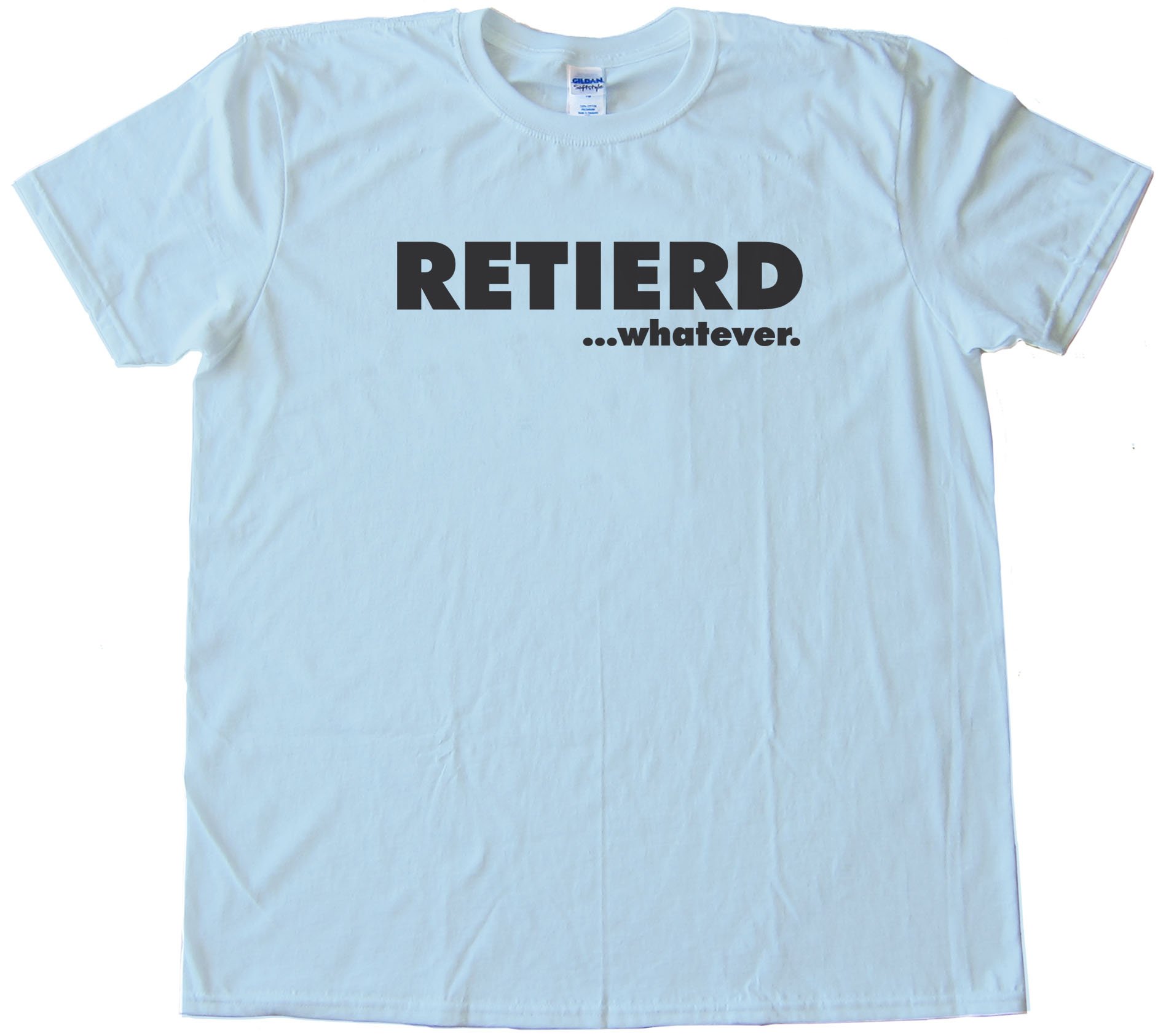 Retired - Retierd...Whatever... Tee Shirt